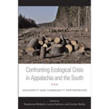 Confronting Ecological Crisis in Appalachia and the South: University and Community Partnerships - Hardcover