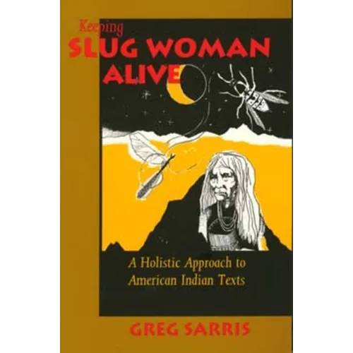 Keeping Slug Woman Alive: A Holistic Approach to American Indian Texts - Paperback