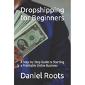 Dropshipping for Beginners: A Step-by-Step Guide to Starting a Profitable Online Business - Paperback