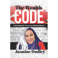 The Wealth Code: Unlocking the Secrets to Making Money - Paperback