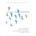 Serial Innovators: How Individuals Create and Deliver Breakthrough Innovations in Mature Firms - Hardcover