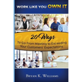 WORK LIKE YOU OWN IT! 20 Ways to Go From Meeting to Exceeding Your Customers' Expectations - Paperback