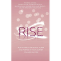 Rise: How to Find Your People, Power and Purpose in Your Journey Towards Success - Paperback