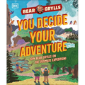 You Decide Your Adventure: Join Bear Grylls on the Ultimate Expedition - Hardcover