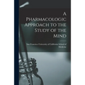 A Pharmacologic Approach to the Study of the Mind - Paperback