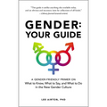 Gender: Your Guide: A Gender-Friendly Primer on What to Know, What to Say, and What to Do in the New Gender Culture - Paperback