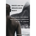 Race and the Brazilian Body: Blackness, Whiteness, and Everyday Language in Rio de Janeiro - Paperback