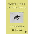 Your Love Is Not Good - Hardcover