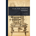 Flax, Tow, and Jute Spinning - Paperback