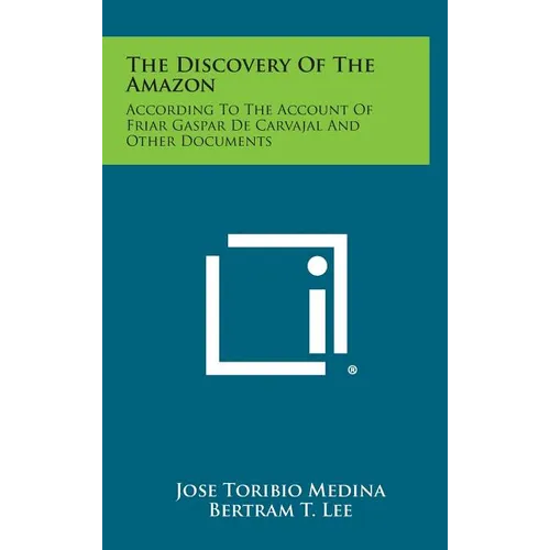 The Discovery of the Amazon: According to the Account of Friar Gaspar de Carvajal and Other Documents - Hardcover