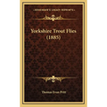 Yorkshire Trout Flies (1885) - Hardcover