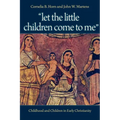 "Let the Little Children Come to Me": Childhood and Children in Early Christianity - Paperback