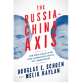 The Russia-China Axis: The New Cold War and Americaa's Crisis of Leadership - Hardcover