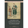 Children and Childhood in the Ottoman Empire: From the 15th to the 20th Century - Paperback