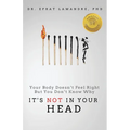 It's NOT In Your Head: Your Body Doesn't Feel Right But You Don't Know Why - Paperback