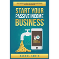 Start Your Passive Income Business: Build Your Financial Wealth and Make Money Online through Retail Arbitrage, E-Commerce, Affiliate Marketing, Drops - Paperback