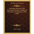 Genealogy Of Some Of The Descendants Of John Coolidge Of Watertown, Massachusetts, 1630 (1900) - Paperback