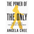 The Power of the Only: Own Your Voice, Thrive in Any Environment - Hardcover
