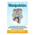 Manipulation Manual: Your Survival Guide for Outwitting Emotional Manipulators and Pathological Liars in Your Relationships - Paperback