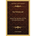 On Witchcraft: Being The Wonders Of The Invisible World 1692 - Paperback