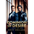 Dominion of Desire: Gay Alpha Males - Paperback