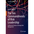 The Ten Commandments of Risk Leadership: A Behavioral Guide on Strategic Risk Management - Paperback