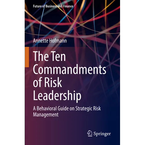The Ten Commandments of Risk Leadership: A Behavioral Guide on Strategic Risk Management - Paperback