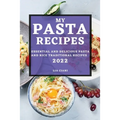 My Pasta Recipes 2022: Essential and Delicious Pasta and Rice Traditional Recipes - Paperback