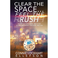 Clear the Space... Feel the Rush: Declutter Body, Mind, and Stuff To Reclaim Energy, Freedom, and Fun - Paperback