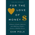For the Love of Money: A Memoir of Family, Addiction, and a Wall Street Trader's Journey to Redefine Success - Paperback