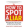 How to Spot a Liar, Revised Edition: Why People Don't Tell the Truth...and How You Can Catch Them - Paperback