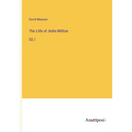 The Life of John Milton: Vol. I - Paperback