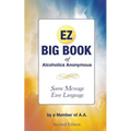 The EZ Big Book of Alcoholics Anonymous: Same Message-Simple Language - Paperback