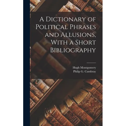 A Dictionary of Political Phrases and Allusions, With a Short Bibliography - Hardcover