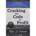 Cracking the Code to Profit: The Blueprint for Building a Real Business in the Lawn Care and Landscaping Industry - Paperback