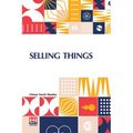 Selling Things: With The Assistance Of Joseph F. Macgrail - Paperback