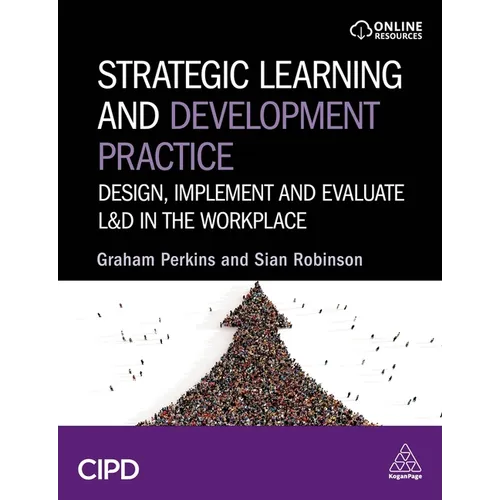 Strategic Learning and Development Practice: Design, Implement and Evaluate L&d in the Workplace - Paperback