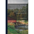 Genealogical Notes, or Contributions to the Family History of Some of the First Settlers of Connecticut and Massachusetts - Paperback