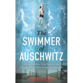 The Swimmer of Auschwitz: The Incredible True Story of the Olympic Hero Who Swam for His Life - Paperback