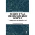 The Making of Place and People in the Danish Metropolis: A Sociohistory of Copenhagen North West - Paperback