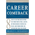 Career Comeback: Eight Steps to Getting Back on Your Feet When You're Fired, Laid Off, or Your Business Ventures Has Failed--And Finding More Job Sati - Paperback