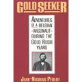 Gold Seeker: Adventures of a Belgian Argonaut During the Gold Rush Years - Paperback