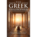 The Greek Philosophers: Plato, Aristotle, the Stoics and the Founders of Western Philosophy - Paperback