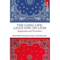 The Gang Life: Laugh Now, Cry Later: Suppression and Prevention - Paperback