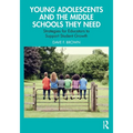 Young Adolescents and the Middle Schools They Need: Strategies for Educators to Support Student Growth - Paperback