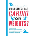 Which Comes First, Cardio or Weights? - Paperback