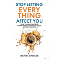 Stop Letting Everything Affect You: How to break free from overthinking, emotional chaos, and self-sabotage. - Paperback