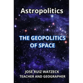 Astropolitics: The Geopolitics of Space - Paperback