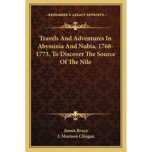 Travels And Adventures In Abyssinia And Nubia, 1768-1773, To Discover The Source Of The Nile - Paperback