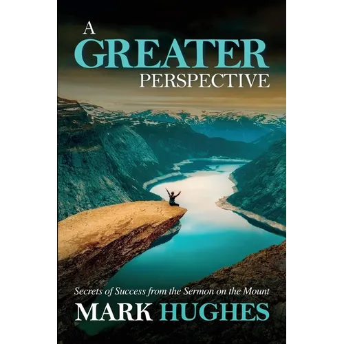 A Greater Perspective: Secrets of Success from the Sermon on the Mount - Paperback